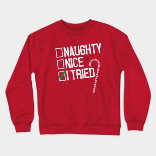 Christmas Naughty, Nice, I Tried Crewneck Sweatshirt